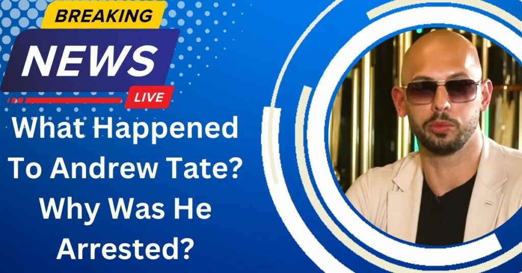 What Happened To Andrew Tate? Why Was He Arrested?
