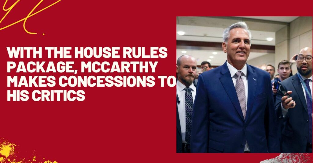 With The House Rules Package, McCarthy Makes Concessions To His Critics
