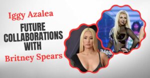 Iggy Azalea Future Collaborations with Britney Spears