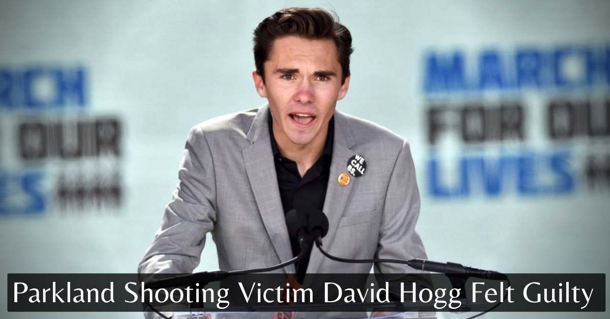 Parkland Shooting Victim David Hogg Felt Guilty