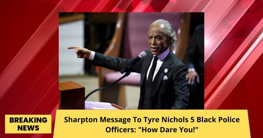 Sharpton Message To Tyre Nichols 5 Black Police Officers: "How Dare You!"