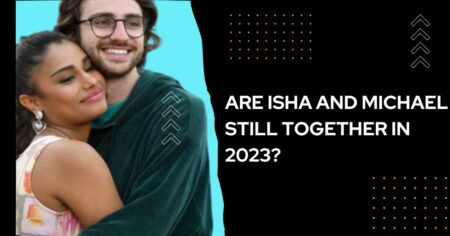 Are Isha and Michael Still Together in 2023