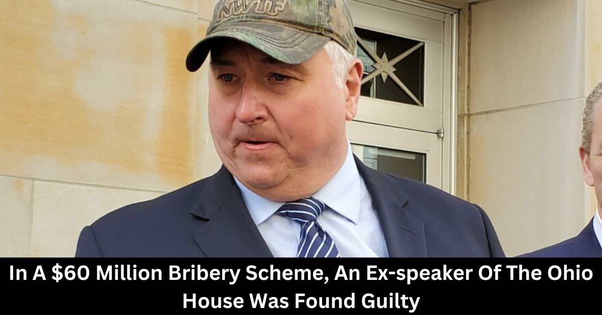 In A $60 Million Bribery Scheme, An Ex-speaker Of The Ohio House Was Found Guilty