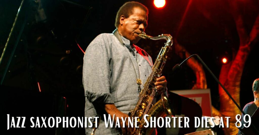 Jazz saxophonist Wayne Shorter dies at 89