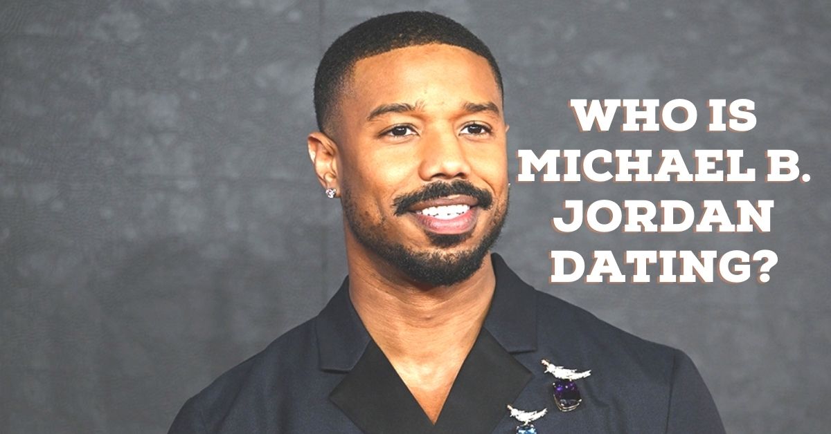 Who is Michael B. Jordan Dating