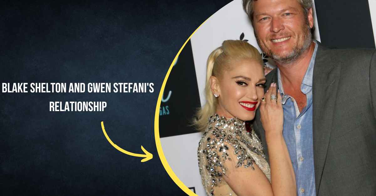 Blake Shelton And Gwen Stefani's Relationship