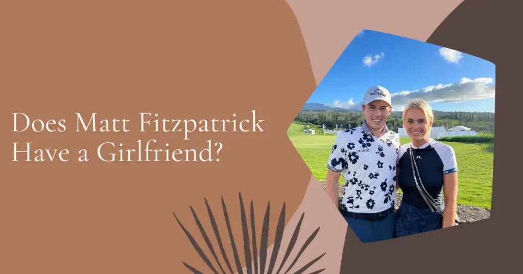 Does Matt Fitzpatrick Have a Girlfriend