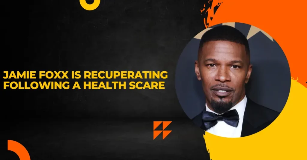 Jamie Foxx is Recuperating Following a Health Scare