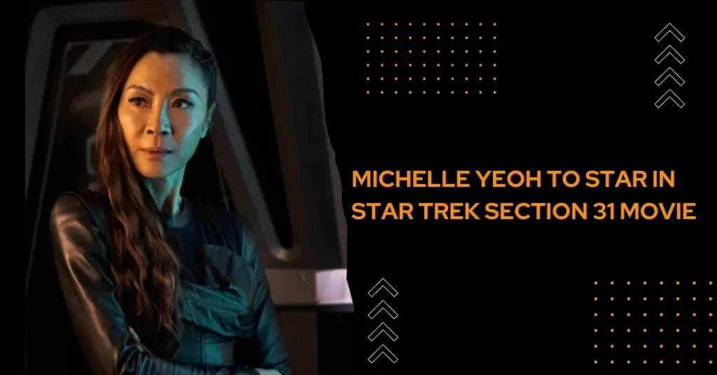 Michelle Yeoh to Star in Star Trek Section 31 Movie