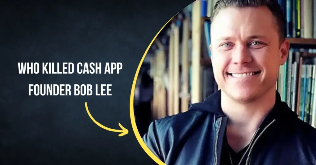 Who Killed Cash App Founder Bob Lee