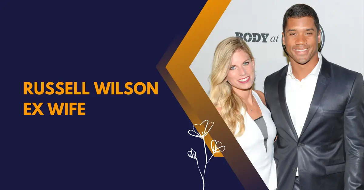 Russell Wilson Ex Wife: The Hidden Truth of Their Relation!