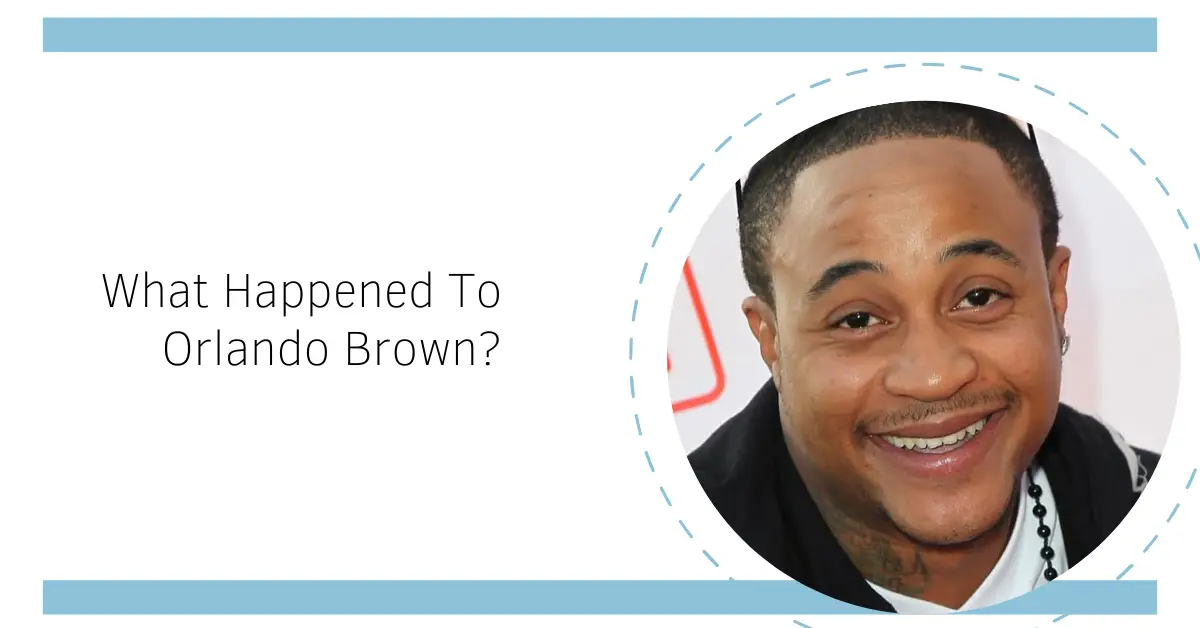 What Happened To Orlando Brown?