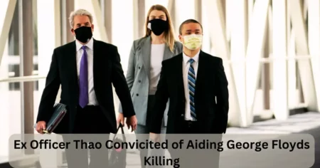 Ex Officer Thao Convicited of Aiding George Floyds Killing