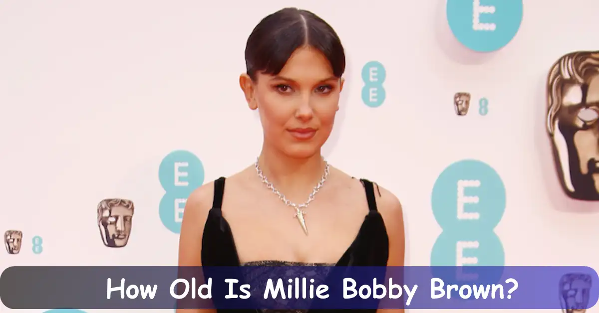 How Old Is Millie Bobby Brown?