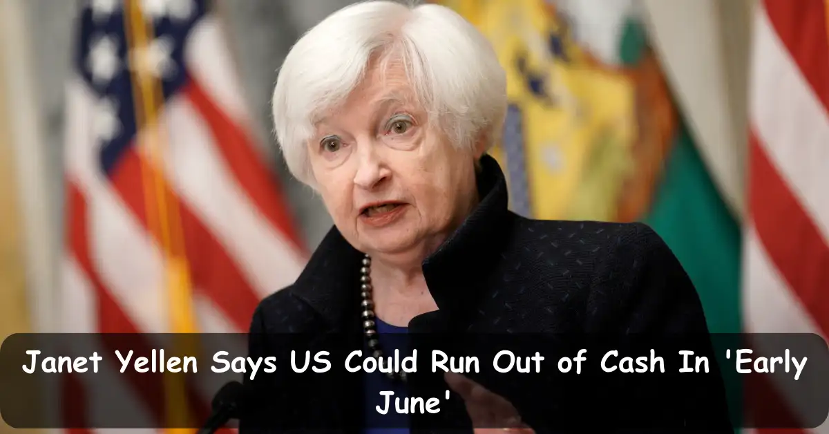 Janet Yellen Says US Could Run Out of Cash In 'Early June'