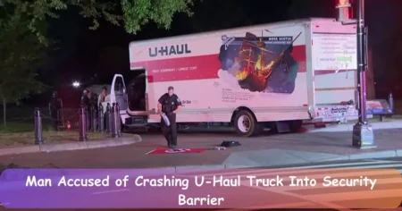 Man Accused of Crashing U-Haul Truck Into Security Barrier