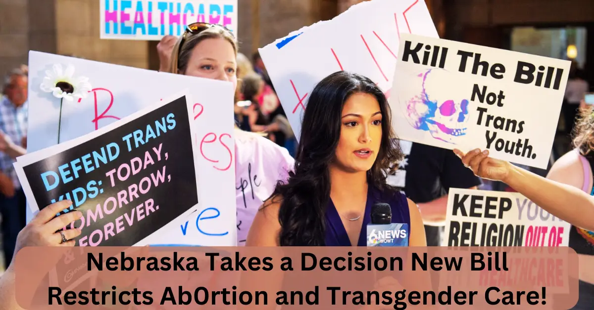 Nebraska Takes a Decision New Bill Restricts Ab0rtion and Transgender Care