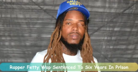 Rapper Fetty Wap Sentenced To Six Years In Prison