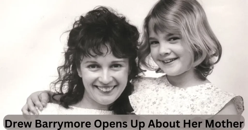 Drew Barrymore Opens Up About Her Mother