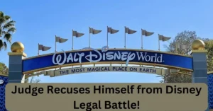 Judge Recuses Himself from Disney Legal Battle!