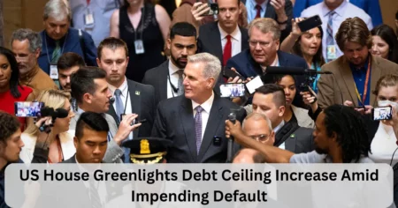 US House Greenlights Debt Ceiling Increase Amid Impending Default