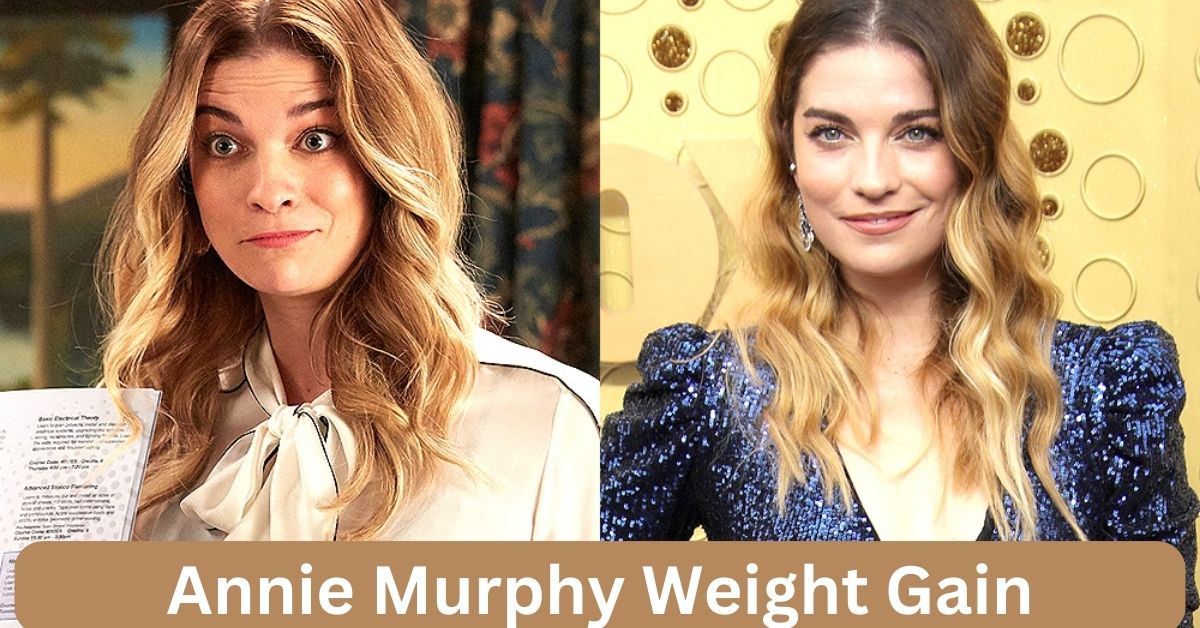 Annie Murphy Weight Gain