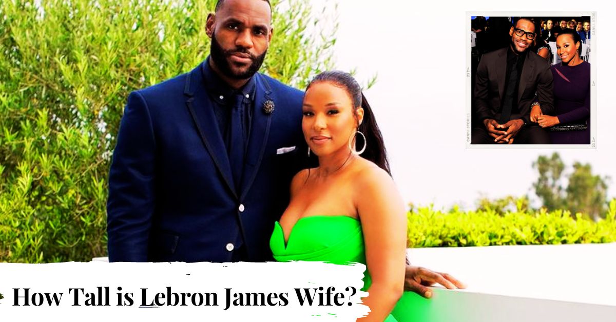 How Tall is Lebron James Wife