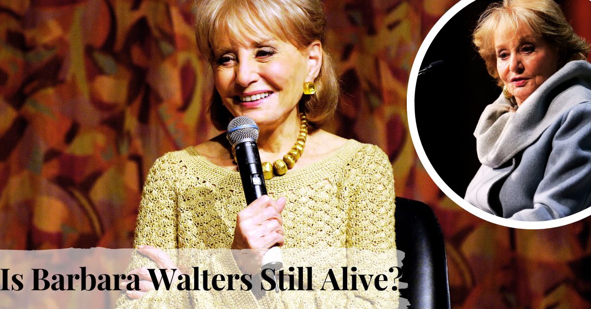 Is Barbara Walters Still Alive