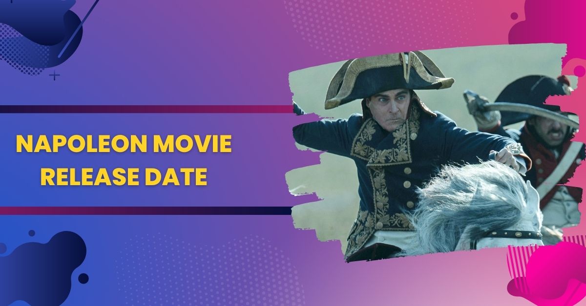 Napoleon Movie Release Date Where Can You Watch Napoleon?