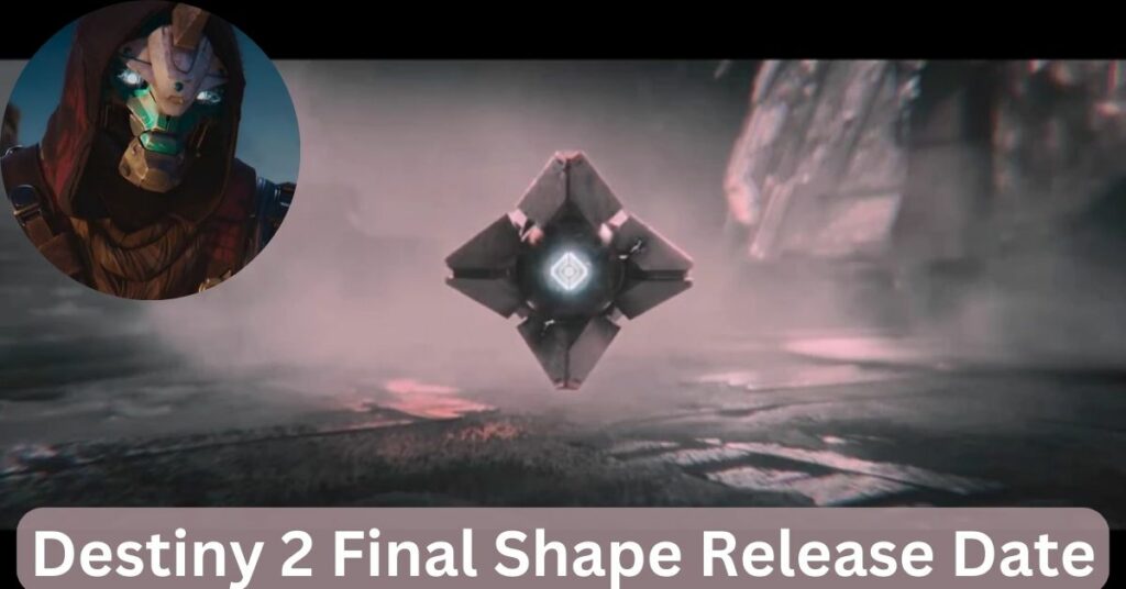 Destiny 2 Final Shape Release Date