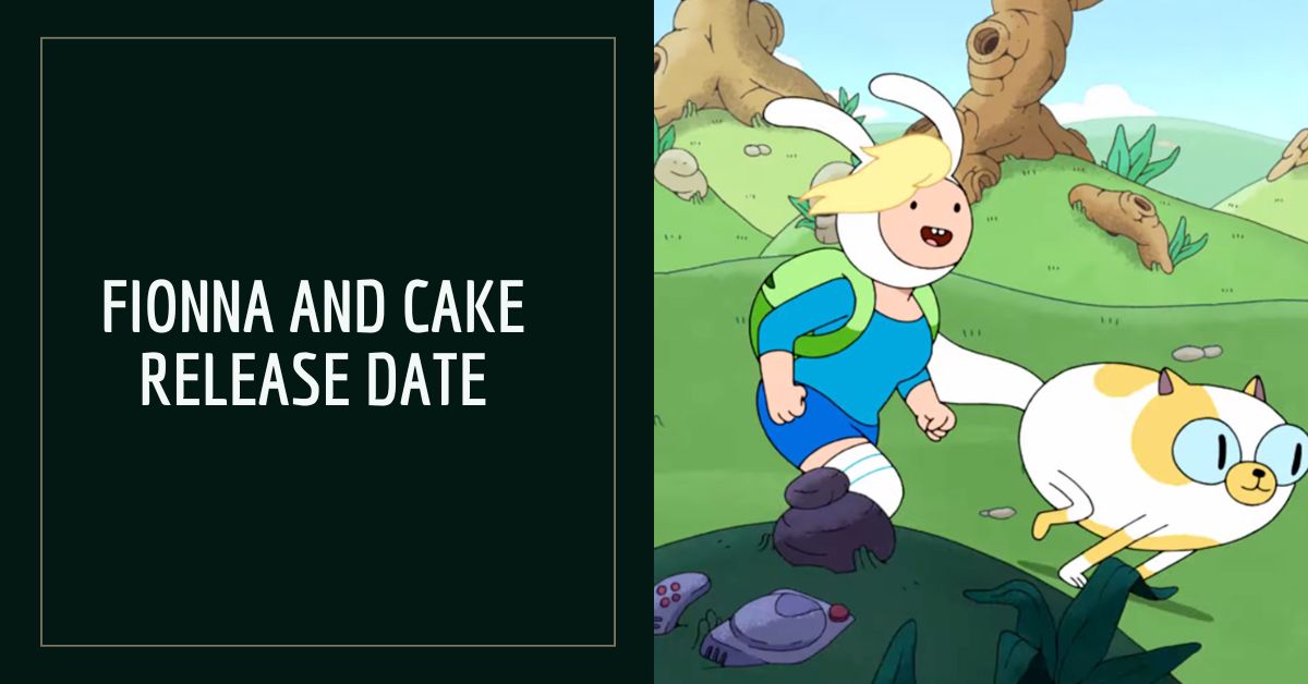 Fionna and Cake Release Date