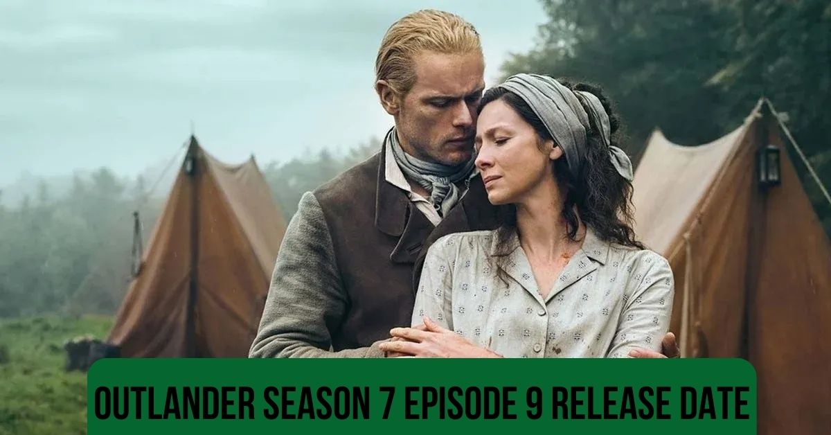Outlander Season 7 Episode 9 Release Date