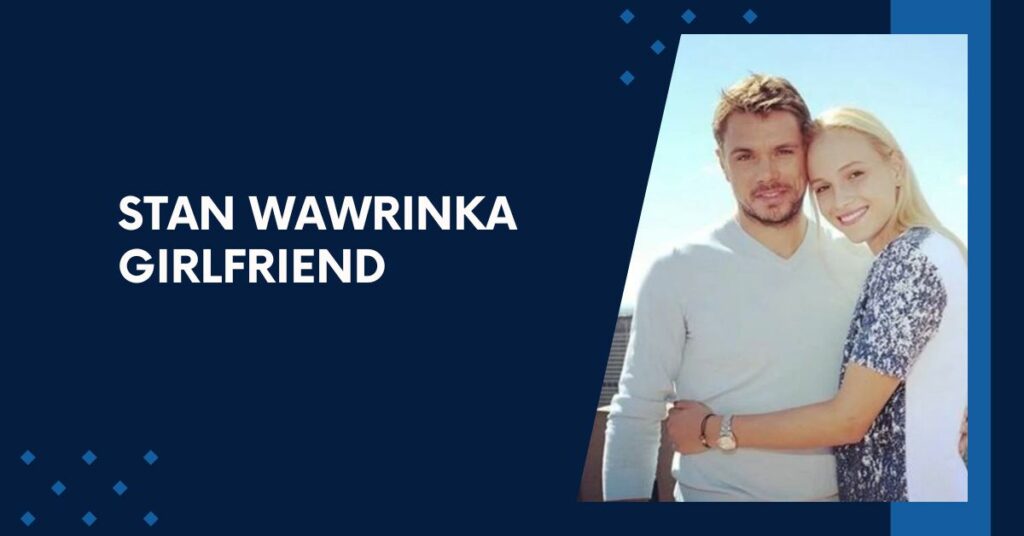 Stan Wawrinka Girlfriend