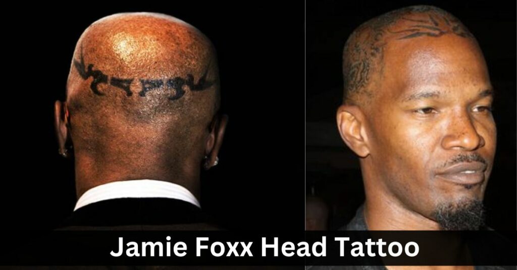 Jamie Foxx Head Tattoo Meaning And Origins Explained!