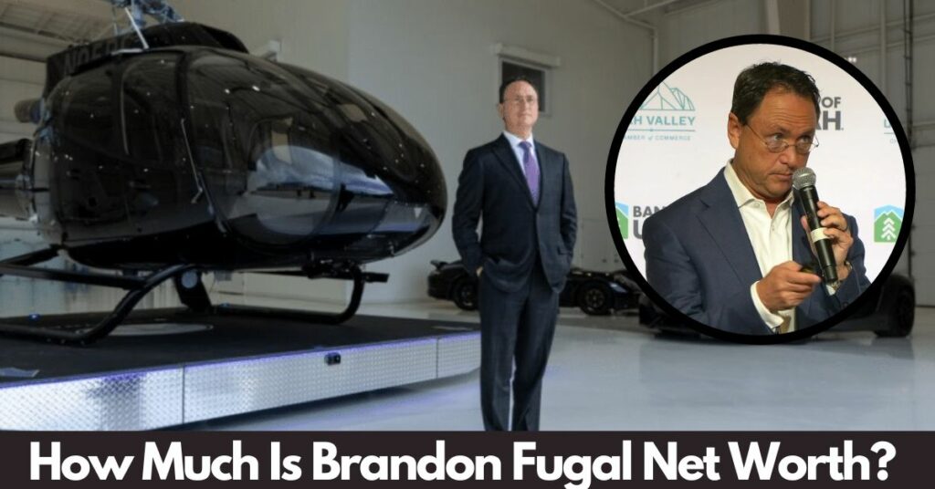 Brandon Fugal Net Worth