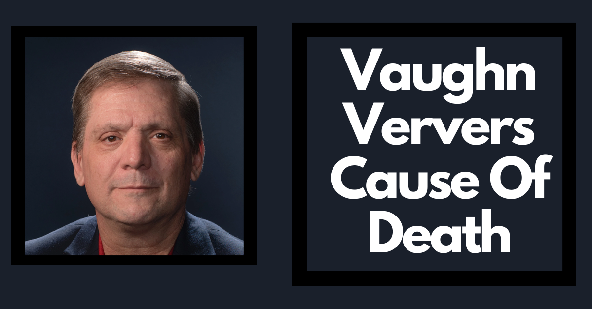 Vaughn Ververs Cause Of Death