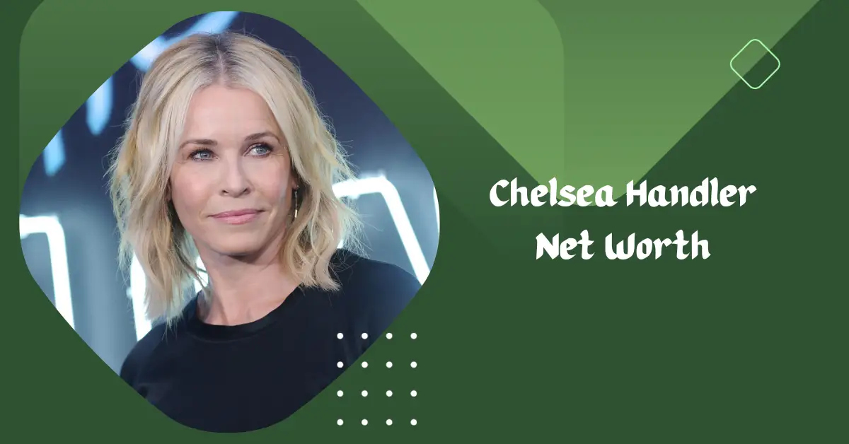 Chelsea Handler Net Worth
