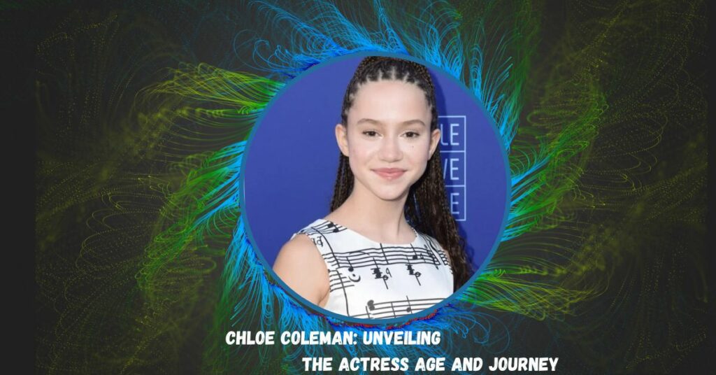 Chloe Coleman: Unveiling the Actress Age and Journey