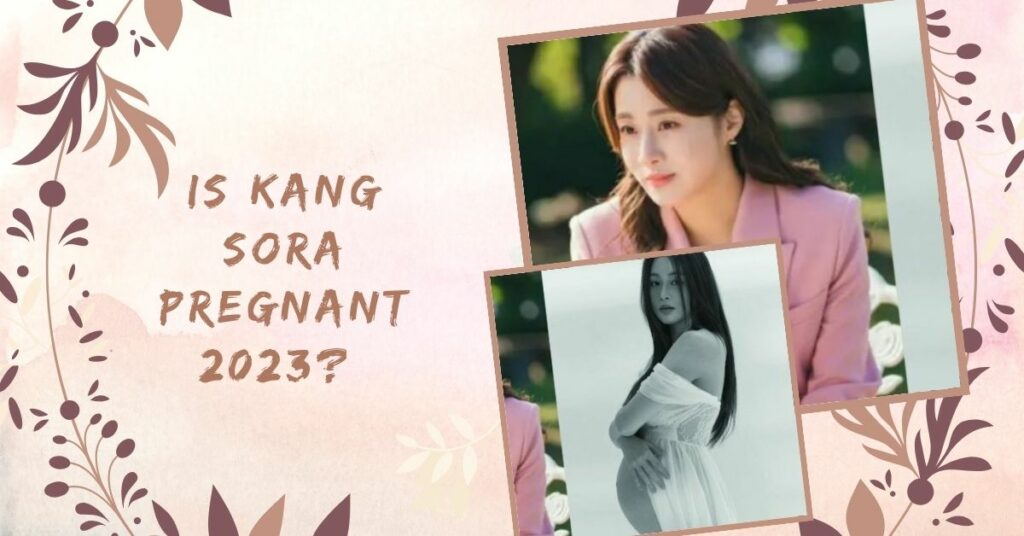 Is Kang Sora Pregnant 2023?