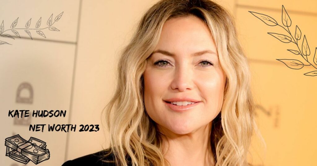 Kate Hudson Net Worth 2023