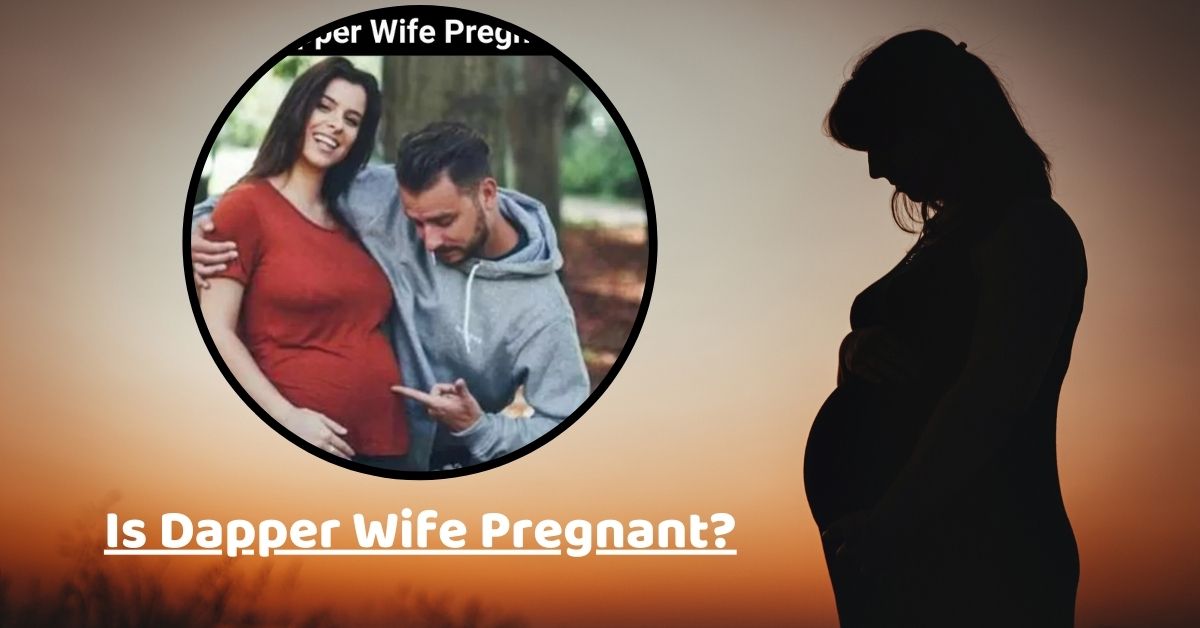 Is Dapper Wife Pregnant?