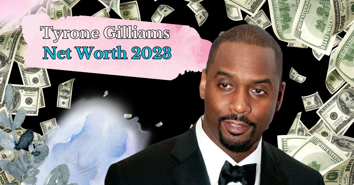 Tyrone Gilliams Net Worth 2023