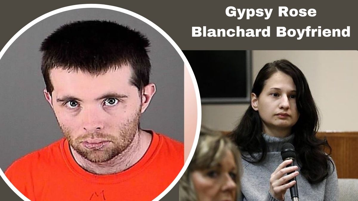Gypsy Rose Blanchard Boyfriend